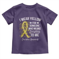 Sarcoma Awareness Toddler T Shirt I Wear Yellow For Someone Who Means Everything To Me