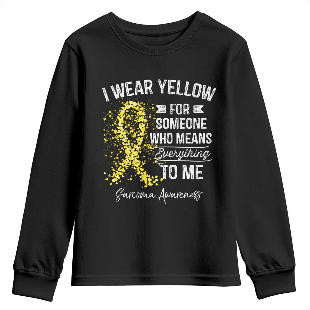 Sarcoma Awareness Youth Sweatshirt I Wear Yellow For Someone Who Means Everything To Me