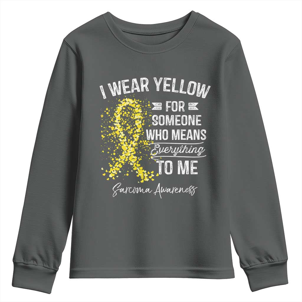 Sarcoma Awareness Youth Sweatshirt I Wear Yellow For Someone Who Means Everything To Me