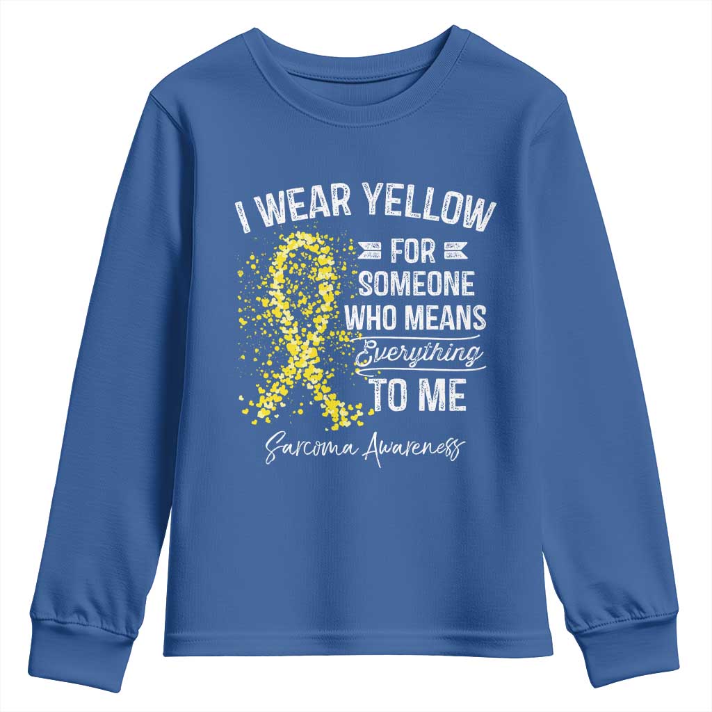 Sarcoma Awareness Youth Sweatshirt I Wear Yellow For Someone Who Means Everything To Me