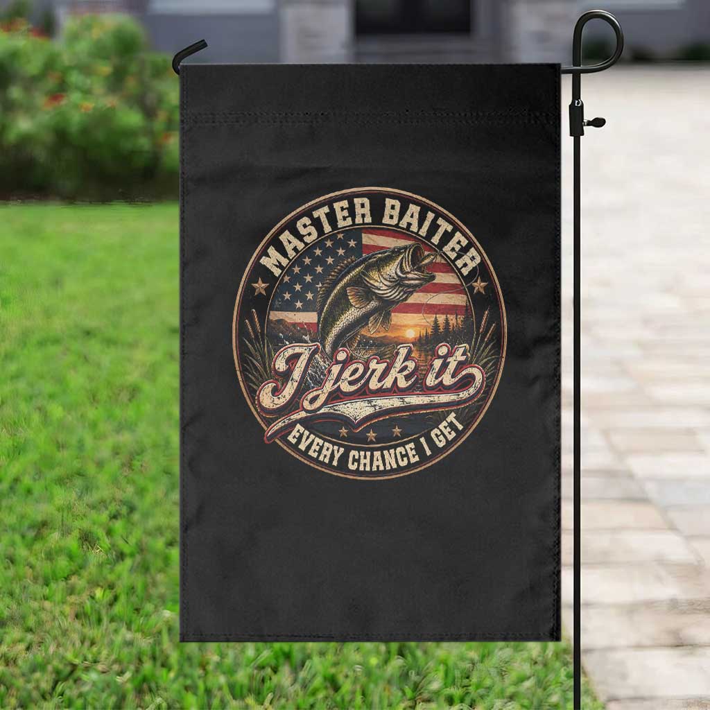 Master Baiter Fishing Lover Garden Flag I Jerk It Every Chance I Get Funny Bass Fishing