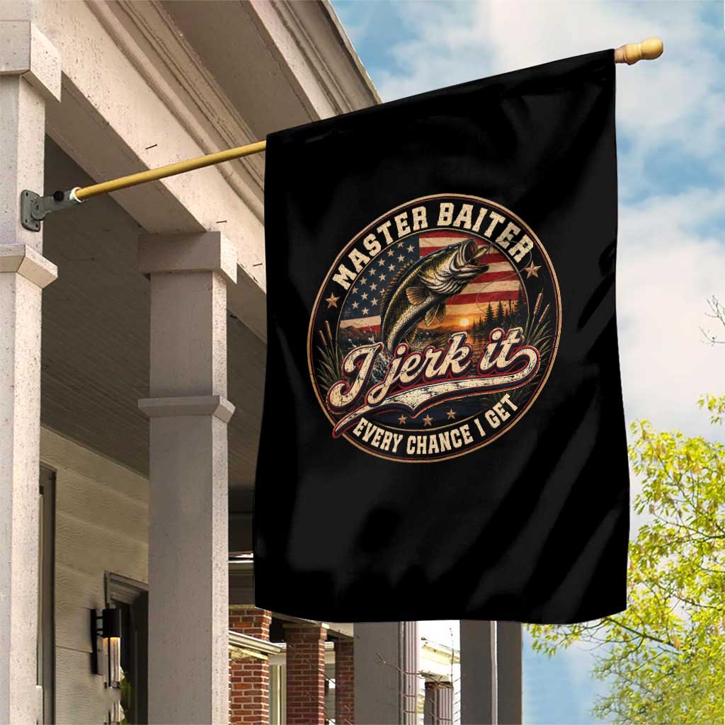 Master Baiter Fishing Lover Garden Flag I Jerk It Every Chance I Get Funny Bass Fishing