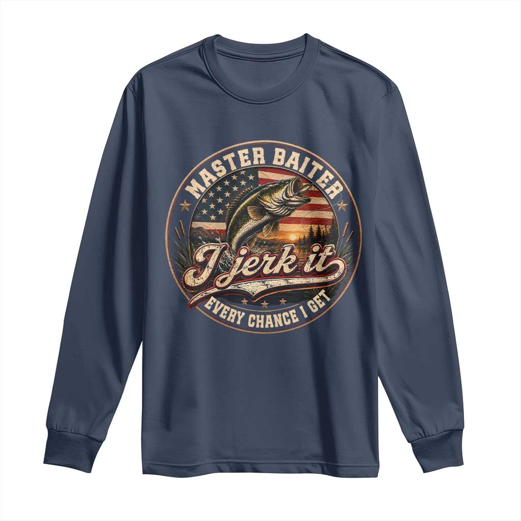 Master Baiter Fishing Lover Long Sleeve Shirt I Jerk It Every Chance I Get Funny Bass Fishing