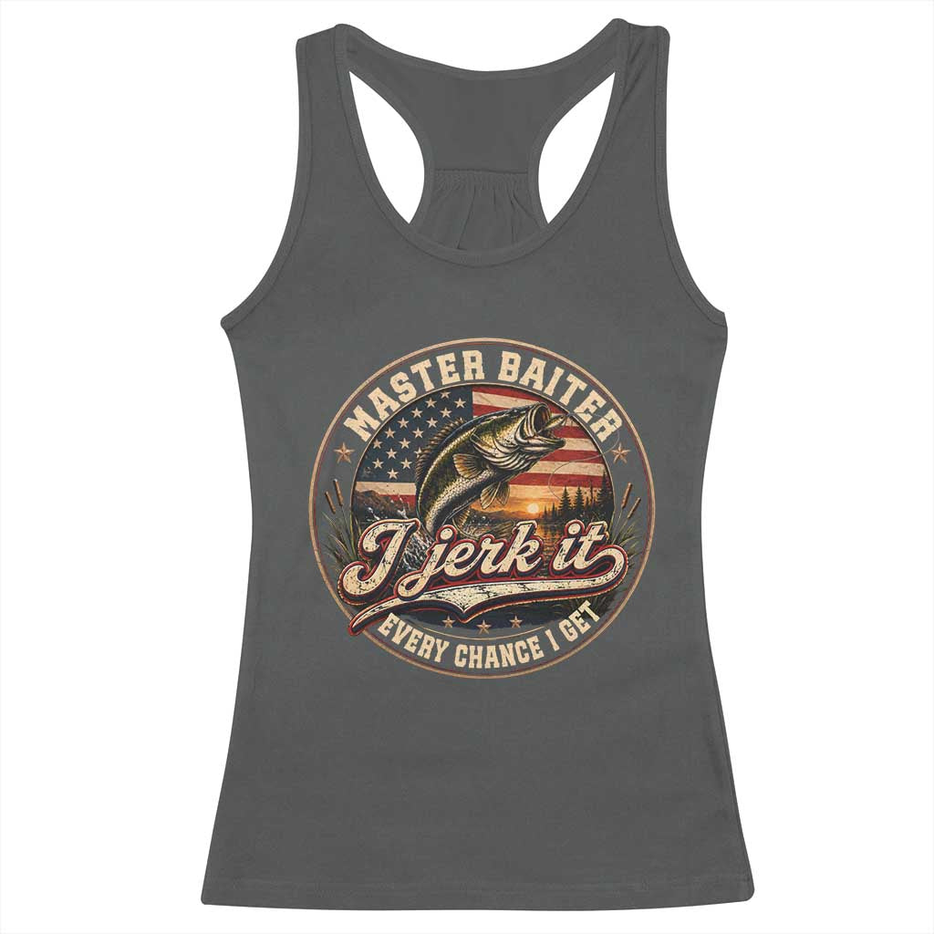 Master Baiter Fishing Lover Racerback Tank Top I Jerk It Every Chance I Get Funny Bass Fishing
