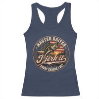 Master Baiter Fishing Lover Racerback Tank Top I Jerk It Every Chance I Get Funny Bass Fishing