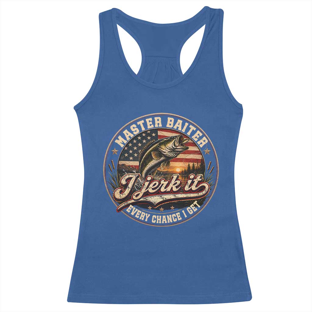 Master Baiter Fishing Lover Racerback Tank Top I Jerk It Every Chance I Get Funny Bass Fishing