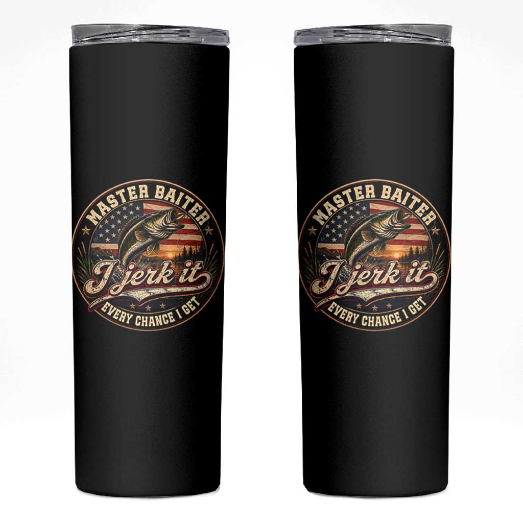 Master Baiter Fishing Lover Skinny Tumbler I Jerk It Every Chance I Get Funny Bass Fishing