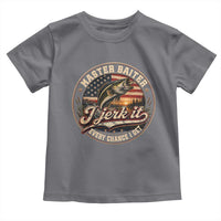 Master Baiter Fishing Lover Toddler T Shirt I Jerk It Every Chance I Get Funny Bass Fishing