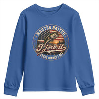 Master Baiter Fishing Lover Youth Sweatshirt I Jerk It Every Chance I Get Funny Bass Fishing