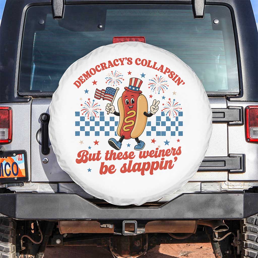 Democracy Is Collapsin But These Weiners Be Slappin 4th of July Spare Tire Cover