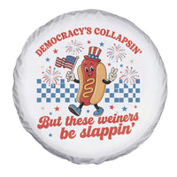 Democracy Is Collapsin But These Weiners Be Slappin 4th of July Spare Tire Cover