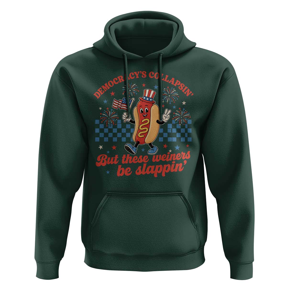 Democracy Is Collapsin But These Weiners Be Slappin 4th of July Hoodie