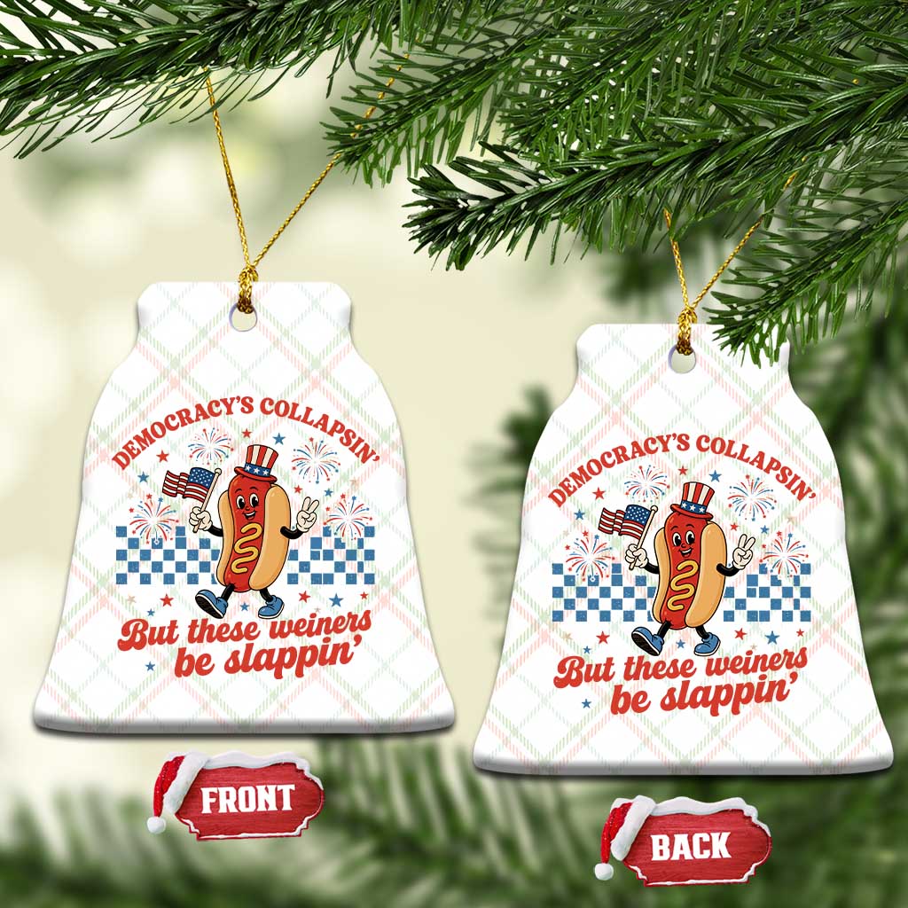 Democracy Is Collapsin But These Weiners Be Slappin 4th of July Ceramic Ornament