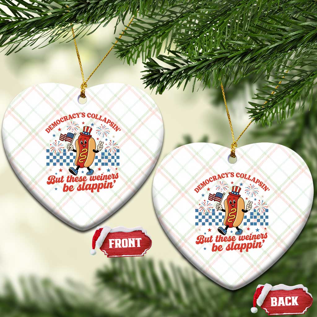 Democracy Is Collapsin But These Weiners Be Slappin 4th of July Ceramic Ornament