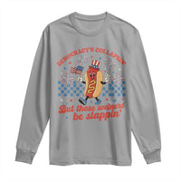 Democracy Is Collapsin But These Weiners Be Slappin 4th of July Long Sleeve Shirt