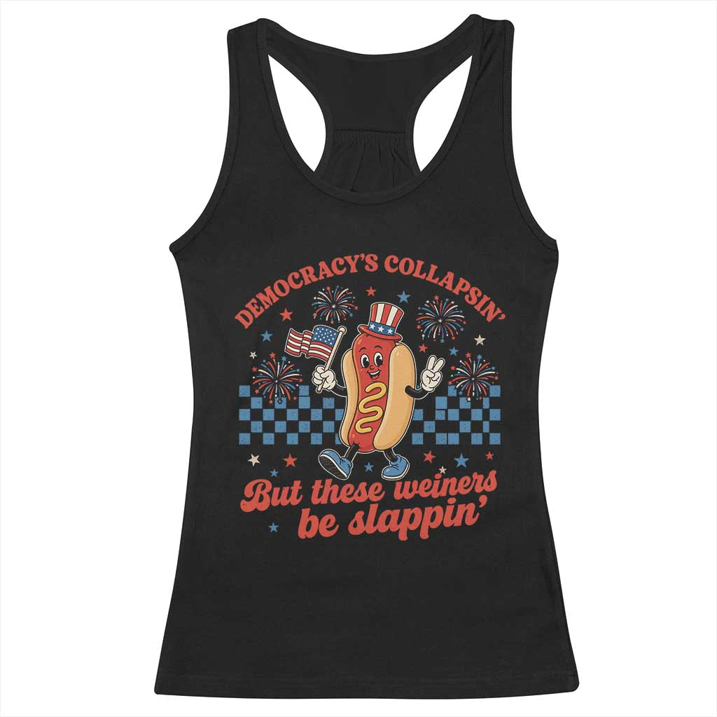 Democracy Is Collapsin But These Weiners Be Slappin 4th of July Racerback Tank Top