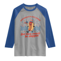 Democracy Is Collapsin But These Weiners Be Slappin 4th of July Raglan Shirt