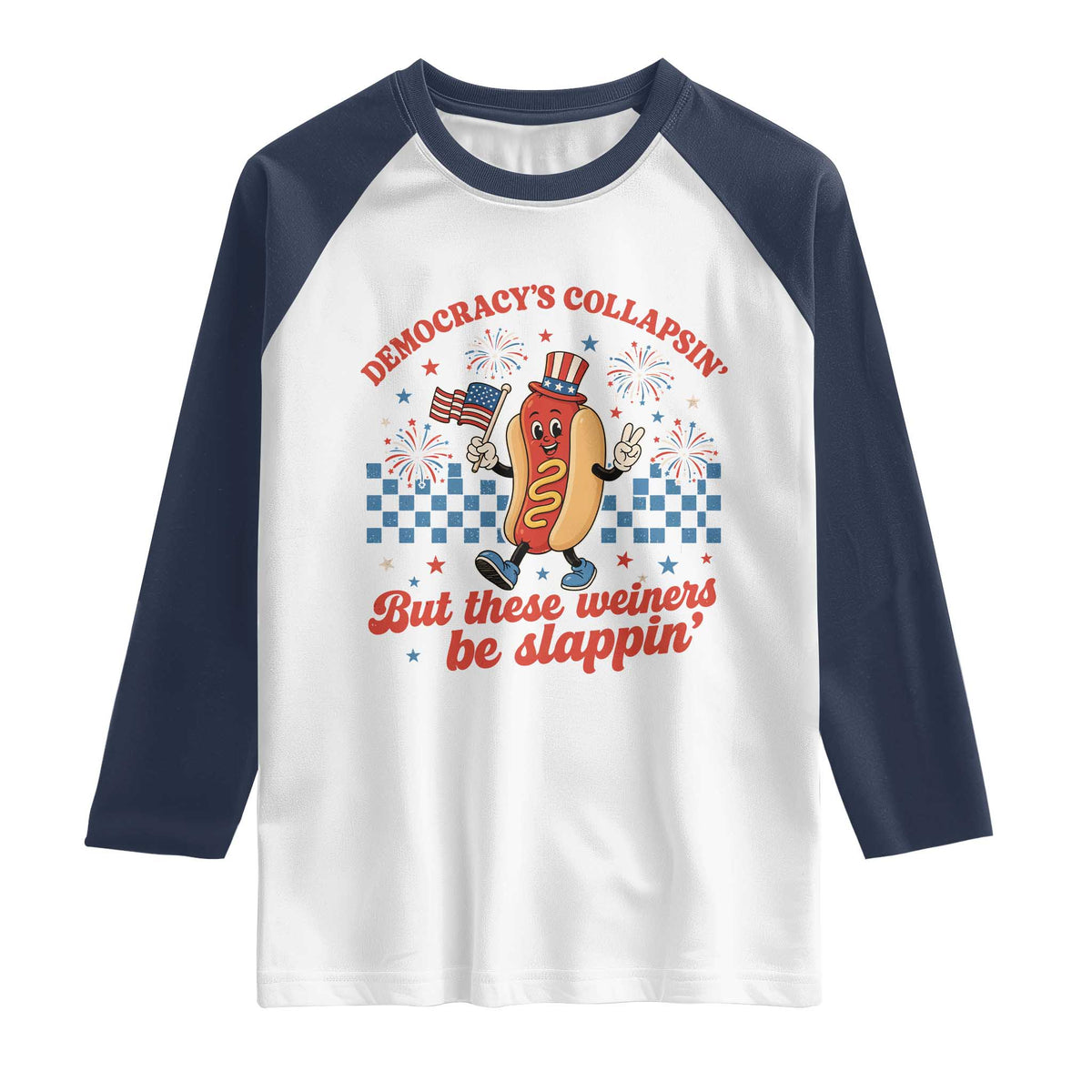 Democracy Is Collapsin But These Weiners Be Slappin 4th of July Raglan Shirt