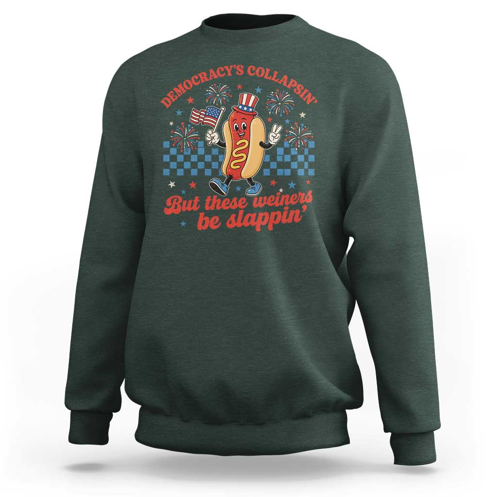 Democracy Is Collapsin But These Weiners Be Slappin 4th of July Sweatshirt