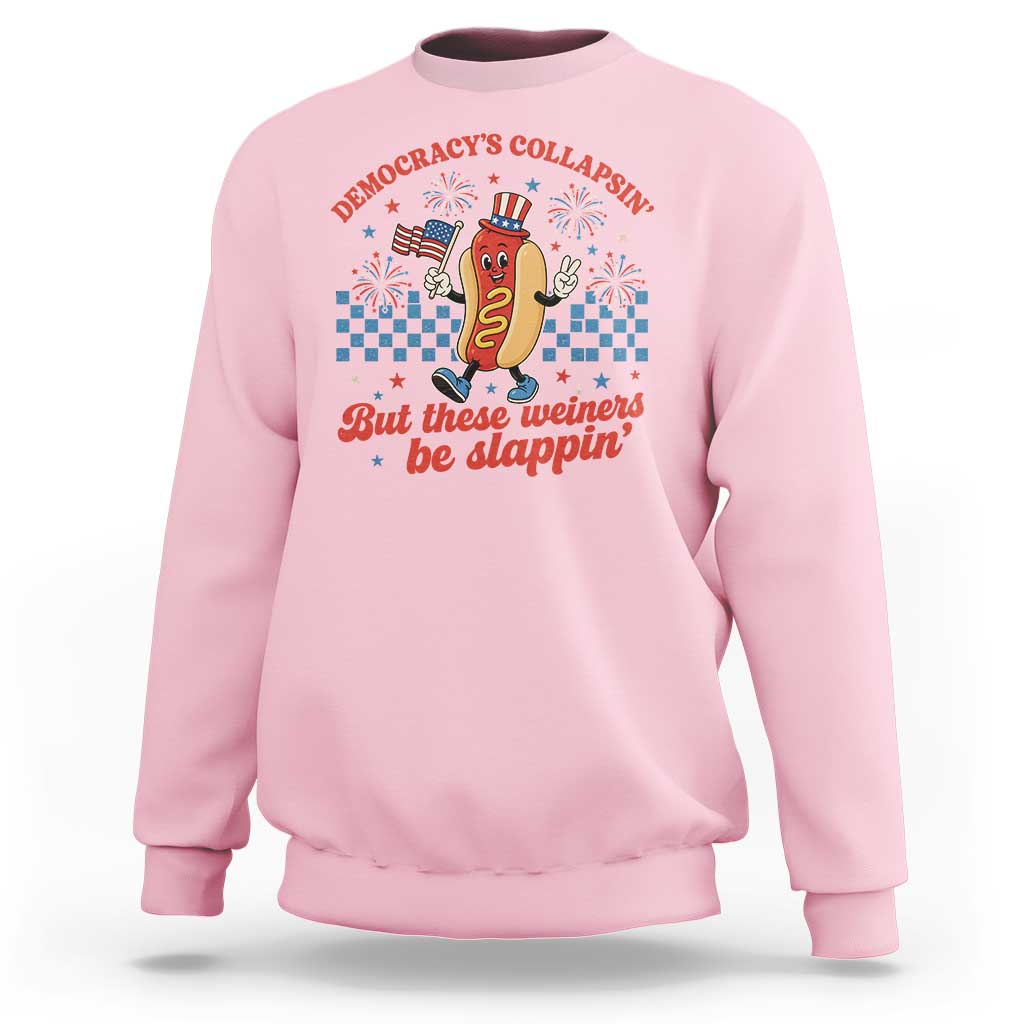 Democracy Is Collapsin But These Weiners Be Slappin 4th of July Sweatshirt