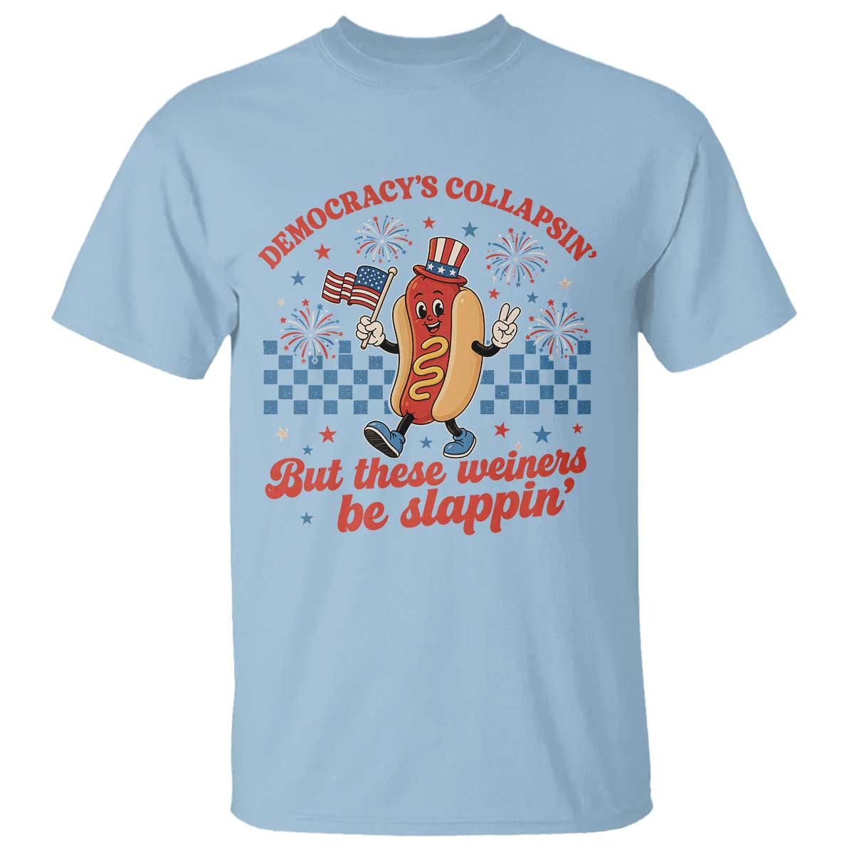 Democracy Is Collapsin But These Weiners Be Slappin 4th of July T Shirt