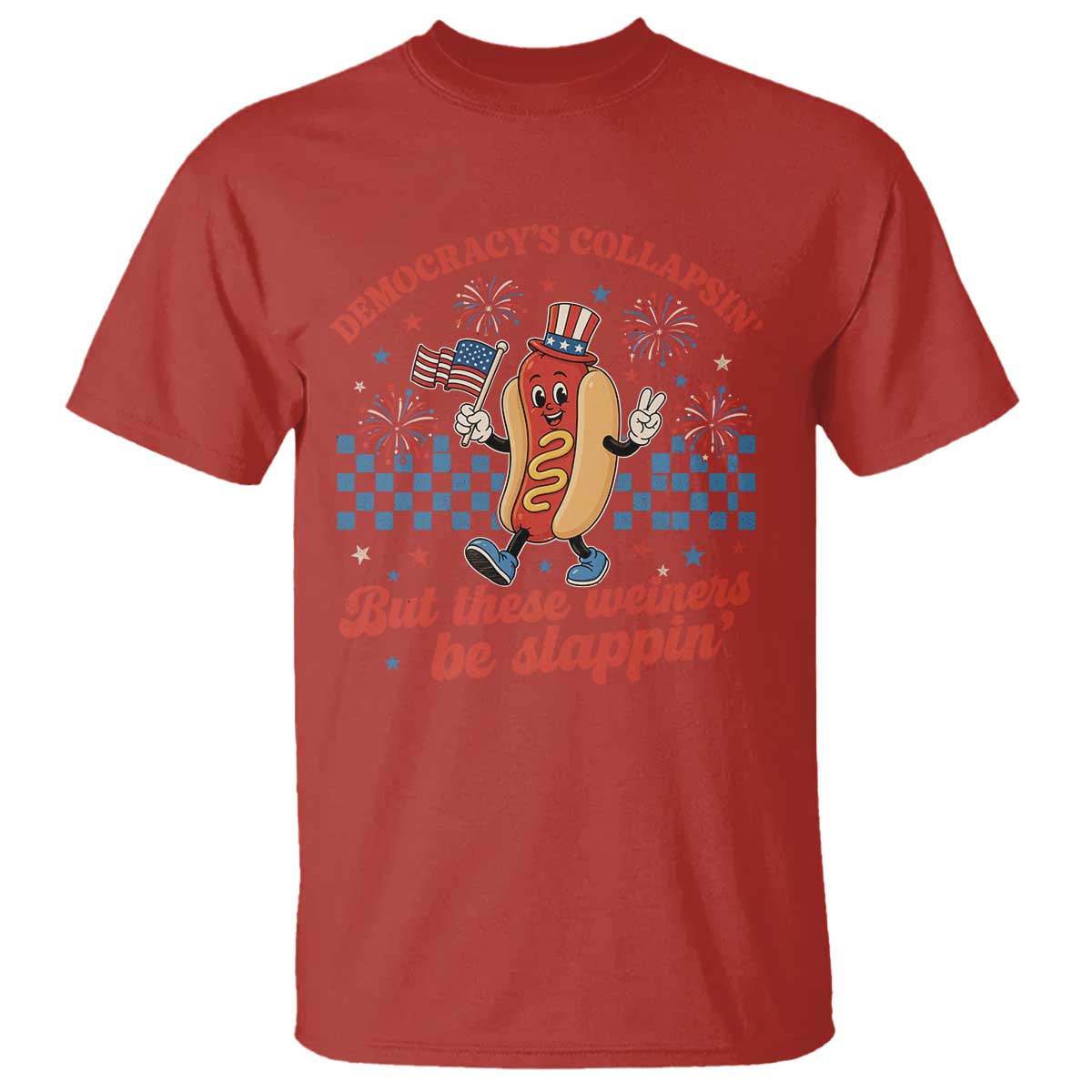 Democracy Is Collapsin But These Weiners Be Slappin 4th of July T Shirt