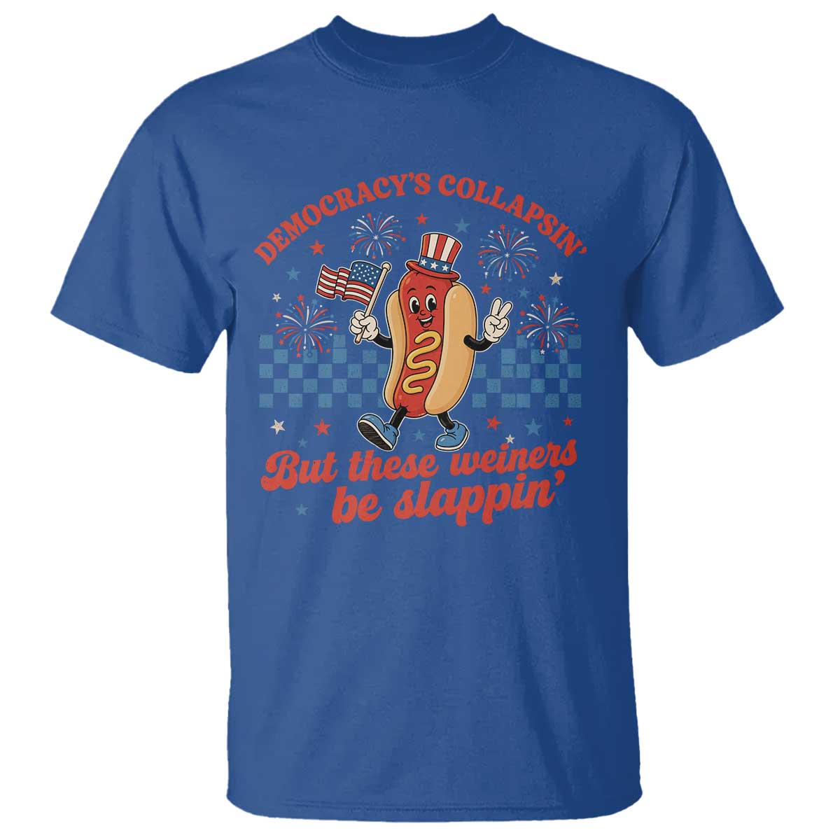 Democracy Is Collapsin But These Weiners Be Slappin 4th of July T Shirt