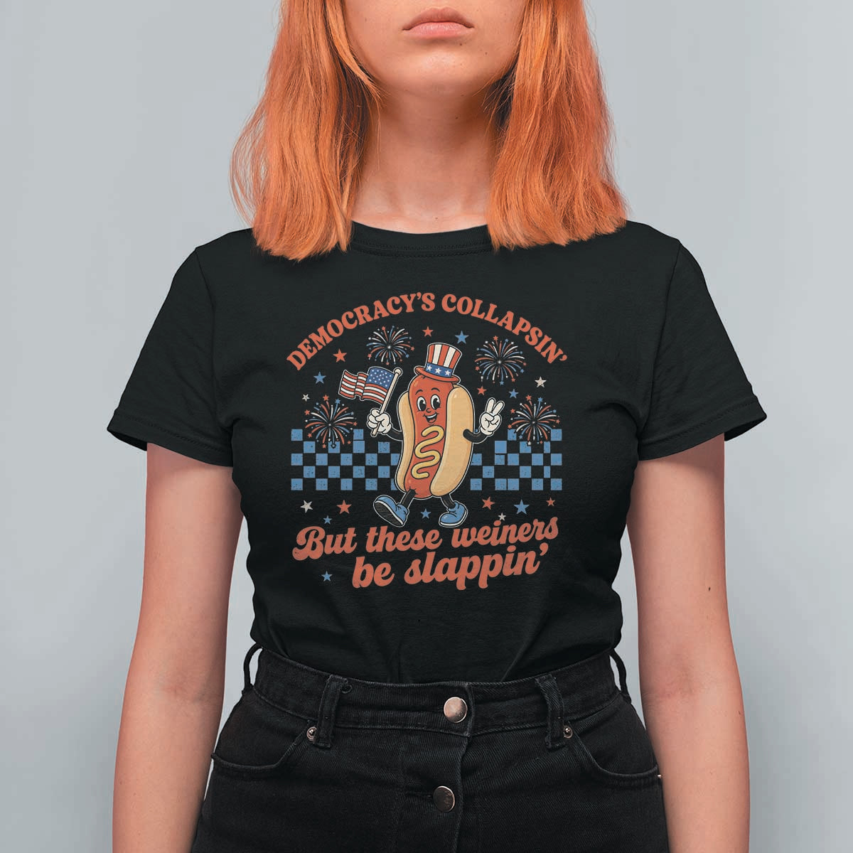 Democracy Is Collapsin But These Weiners Be Slappin 4th of July T Shirt For Women