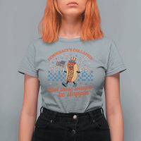 Democracy Is Collapsin But These Weiners Be Slappin 4th of July T Shirt For Women