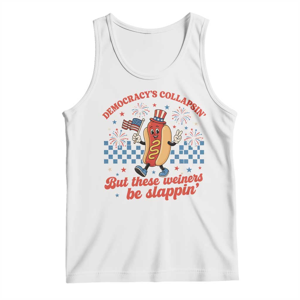 Democracy Is Collapsin But These Weiners Be Slappin 4th of July Tank Top