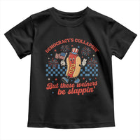 Democracy Is Collapsin But These Weiners Be Slappin 4th of July Toddler T Shirt