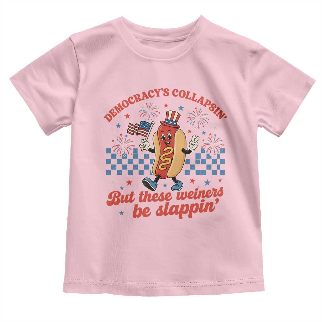 Democracy Is Collapsin But These Weiners Be Slappin 4th of July Toddler T Shirt