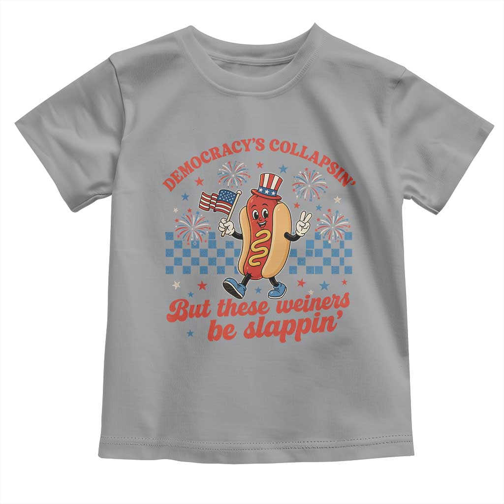 Democracy Is Collapsin But These Weiners Be Slappin 4th of July Toddler T Shirt
