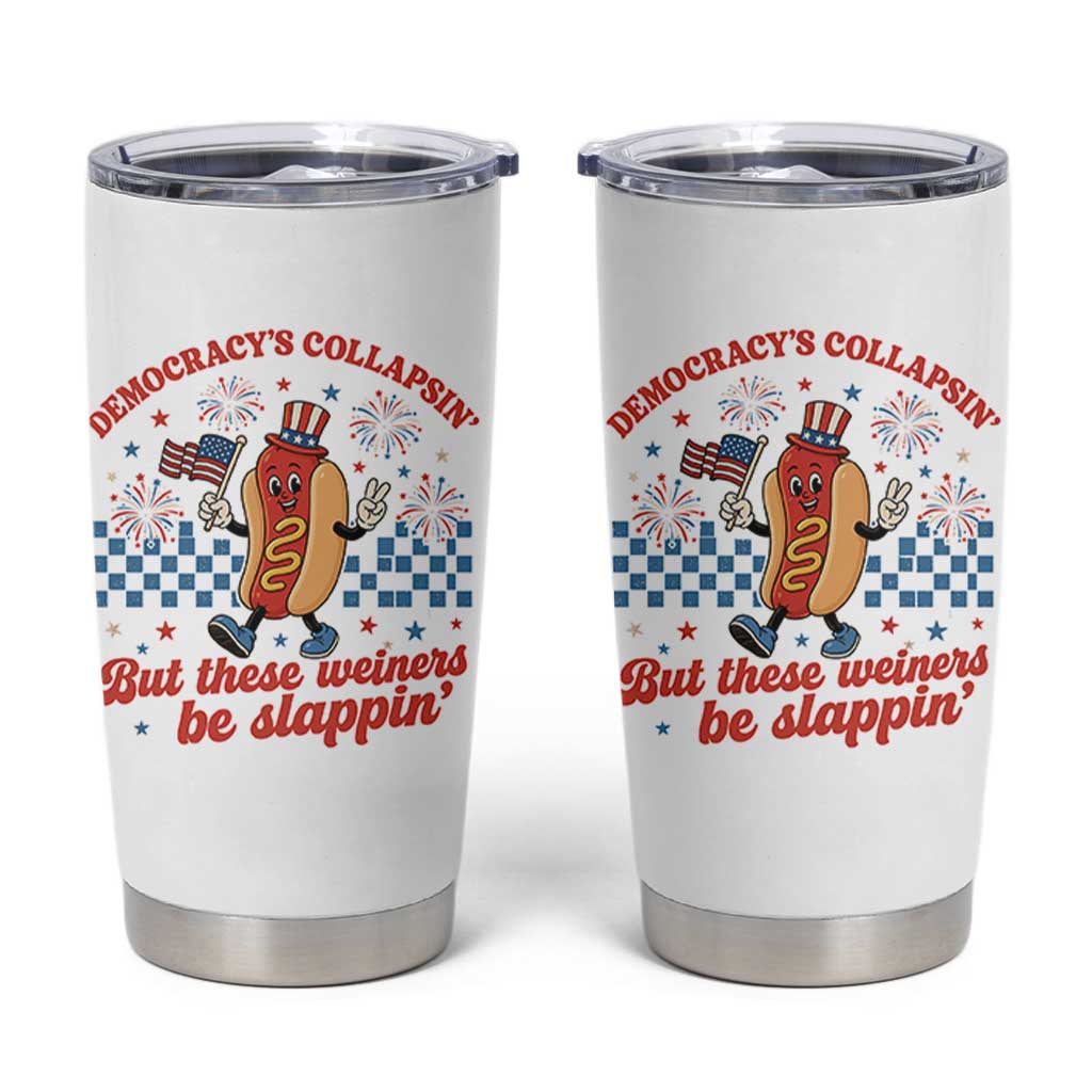 Democracy Is Collapsin But These Weiners Be Slappin 4th of July Tumbler Cup