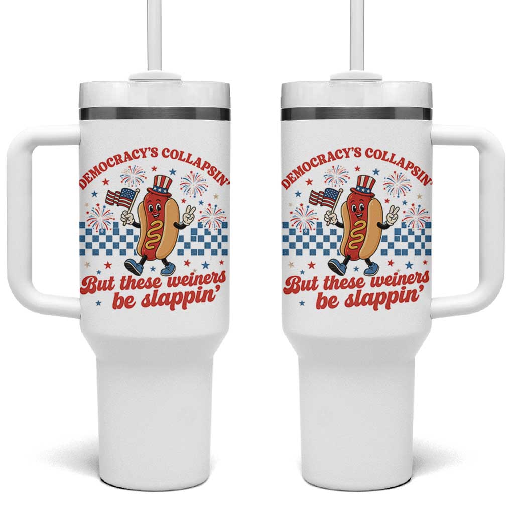 Democracy Is Collapsin But These Weiners Be Slappin 4th of July Tumbler With Handle