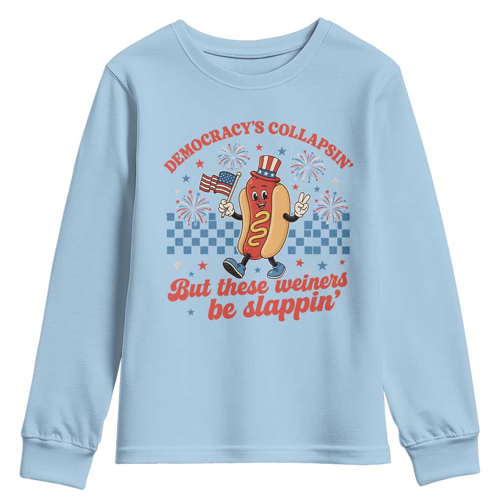 Democracy Is Collapsin But These Weiners Be Slappin 4th of July Youth Sweatshirt