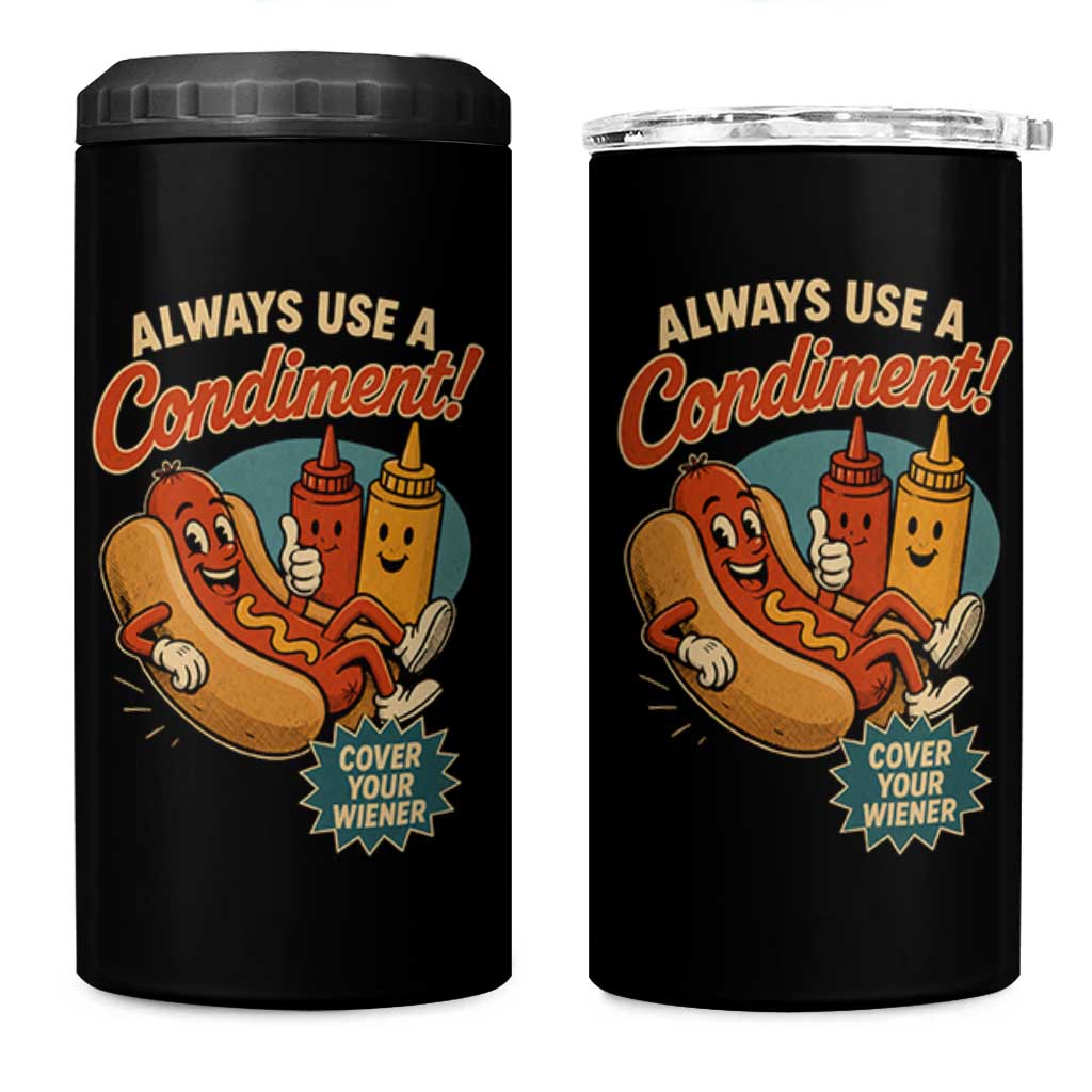Always Use A Condiment Cover Your Wiener Funny Hot Dog 4 in 1 Can Cooler Tumbler