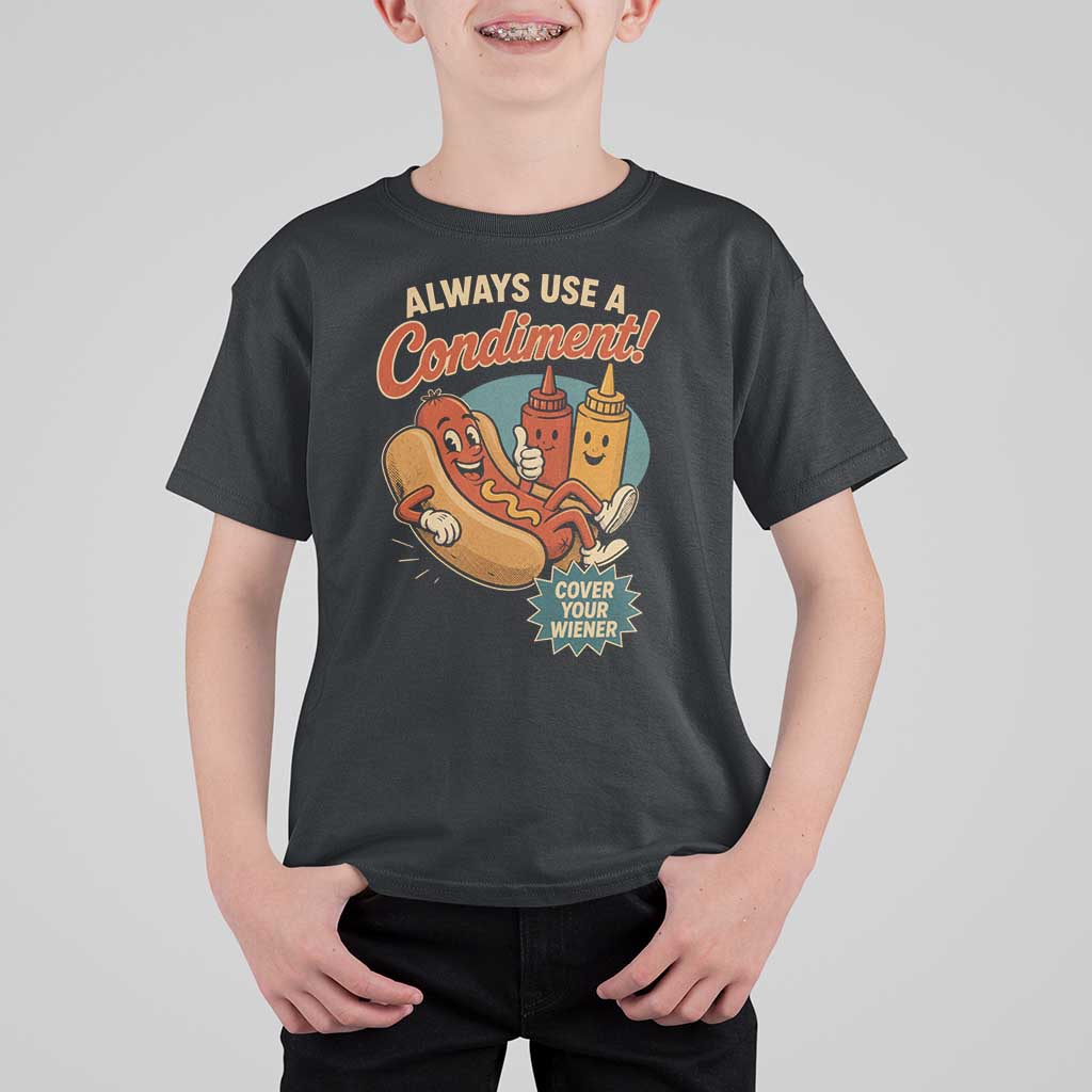 Always Use A Condiment Cover Your Wiener Funny Hot Dog T Shirt For Kid