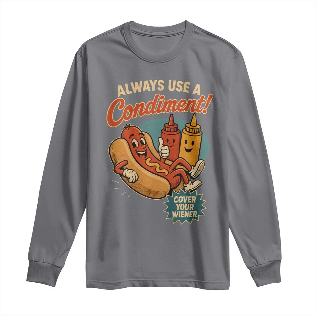 Always Use A Condiment Cover Your Wiener Funny Hot Dog Long Sleeve Shirt