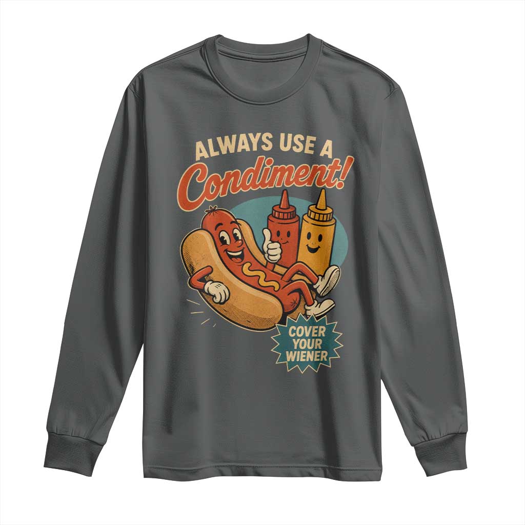 Always Use A Condiment Cover Your Wiener Funny Hot Dog Long Sleeve Shirt