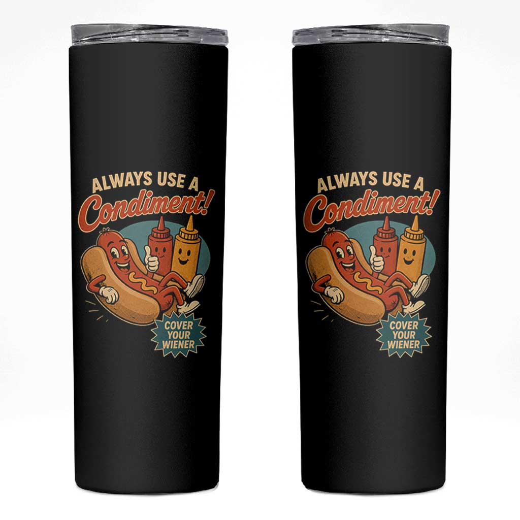 Always Use A Condiment Cover Your Wiener Funny Hot Dog Skinny Tumbler
