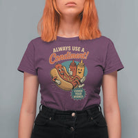 Always Use A Condiment Cover Your Wiener Funny Hot Dog T Shirt For Women
