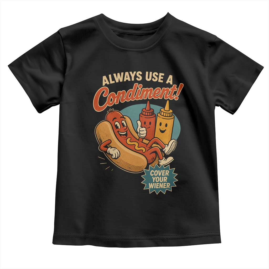 Always Use A Condiment Cover Your Wiener Funny Hot Dog Toddler T Shirt