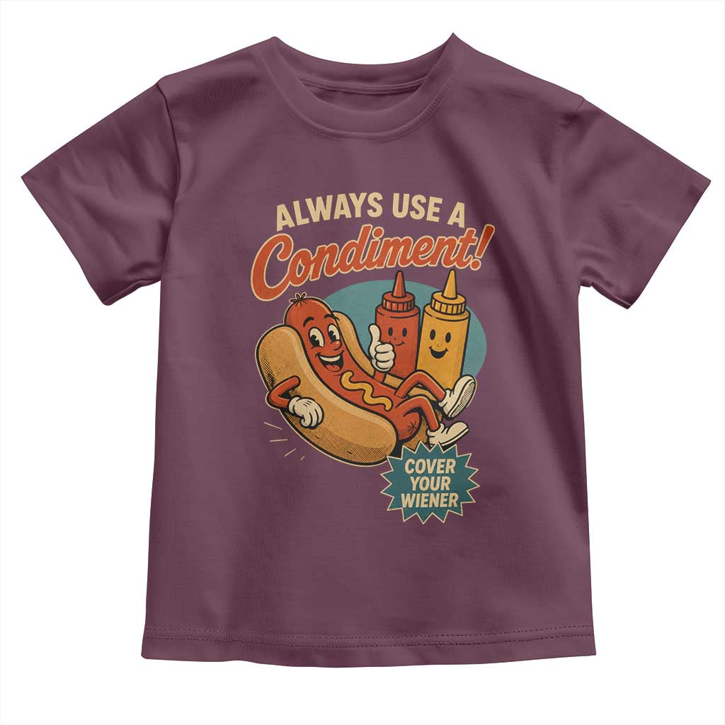 Always Use A Condiment Cover Your Wiener Funny Hot Dog Toddler T Shirt