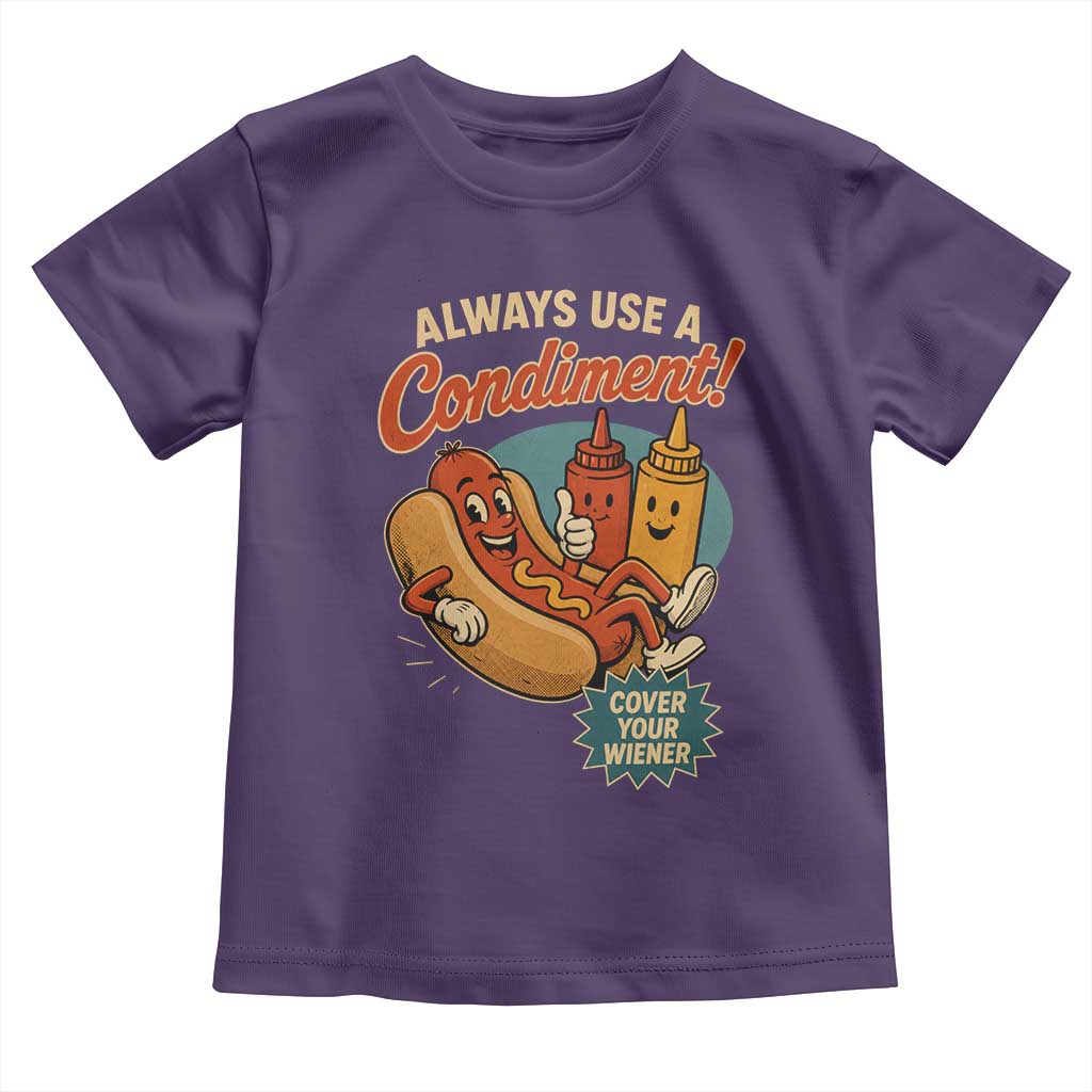 Always Use A Condiment Cover Your Wiener Funny Hot Dog Toddler T Shirt