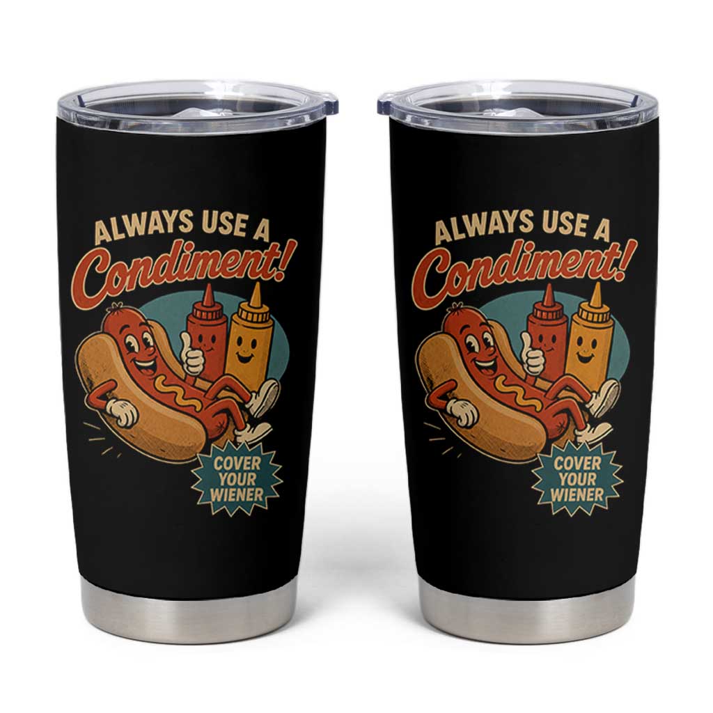 Always Use A Condiment Cover Your Wiener Funny Hot Dog Tumbler Cup