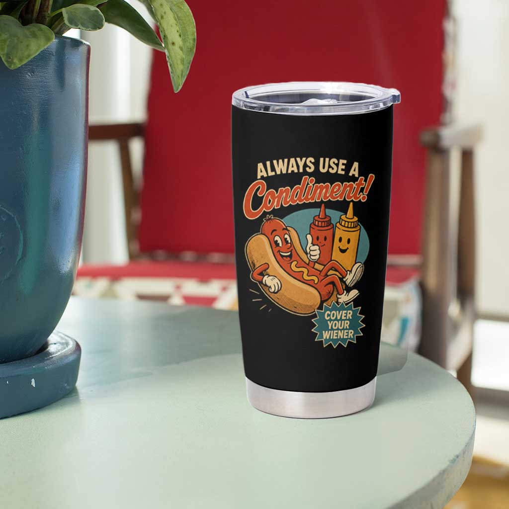 Always Use A Condiment Cover Your Wiener Funny Hot Dog Tumbler Cup
