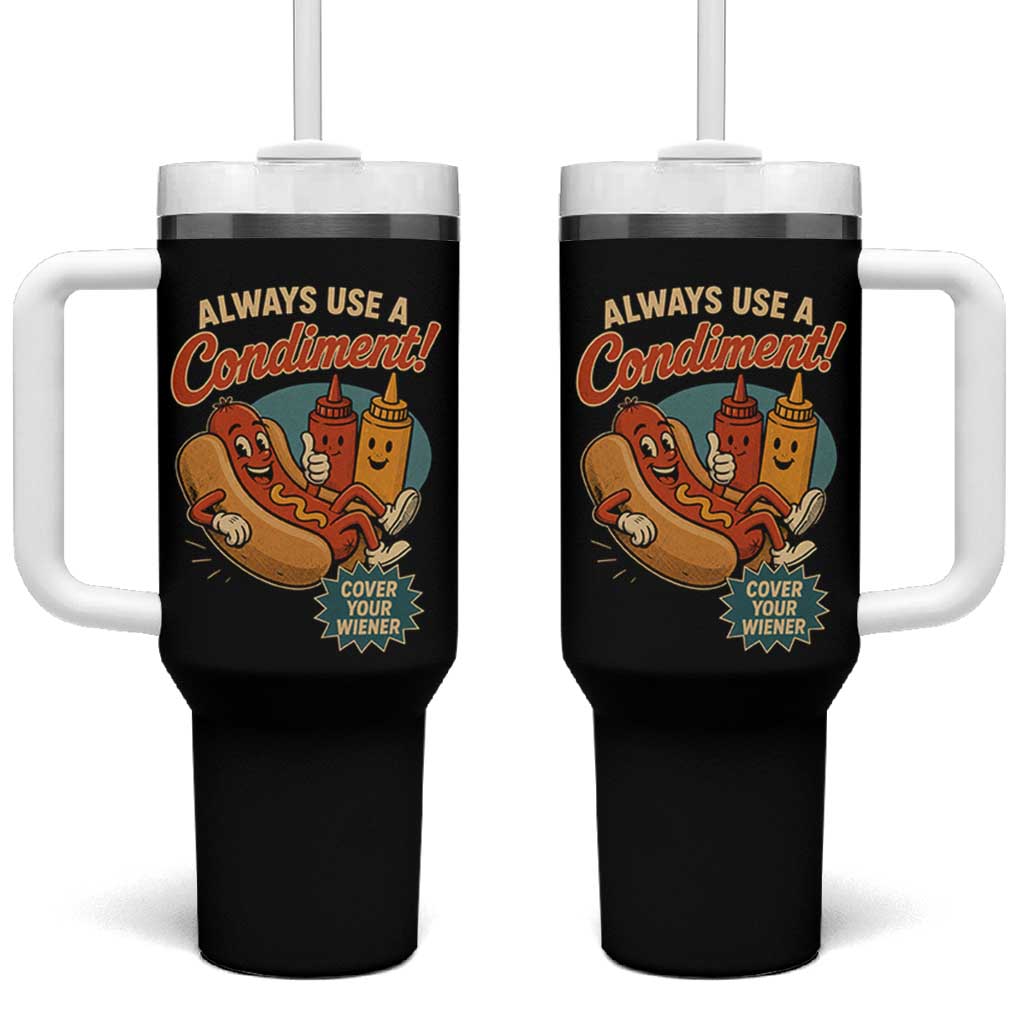 Always Use A Condiment Cover Your Wiener Funny Hot Dog Tumbler With Handle