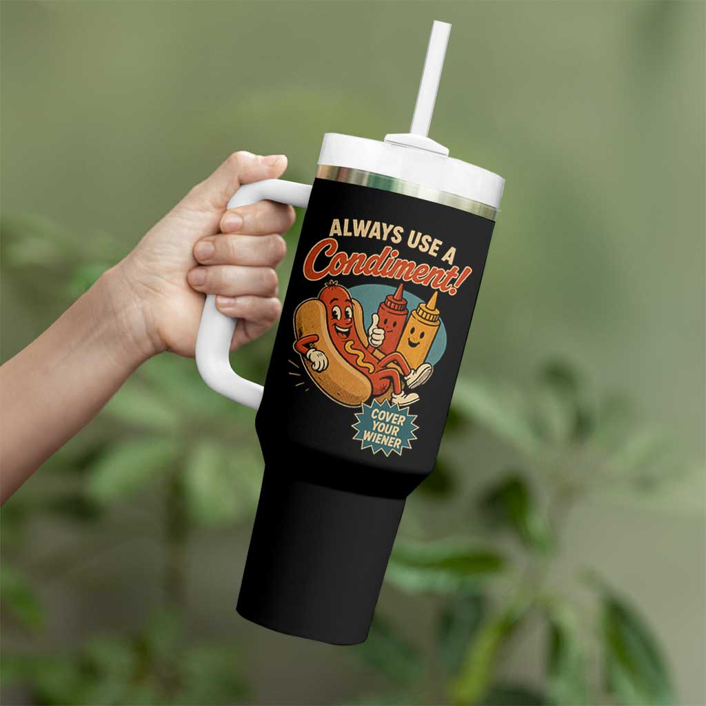 Always Use A Condiment Cover Your Wiener Funny Hot Dog Tumbler With Handle