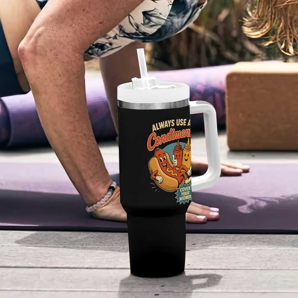 Always Use A Condiment Cover Your Wiener Funny Hot Dog Tumbler With Handle